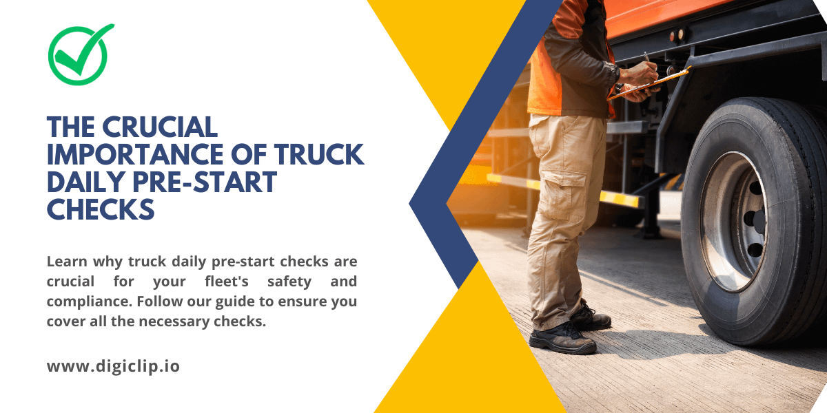 The Crucial Importance of Truck Daily Pre-Start Checks