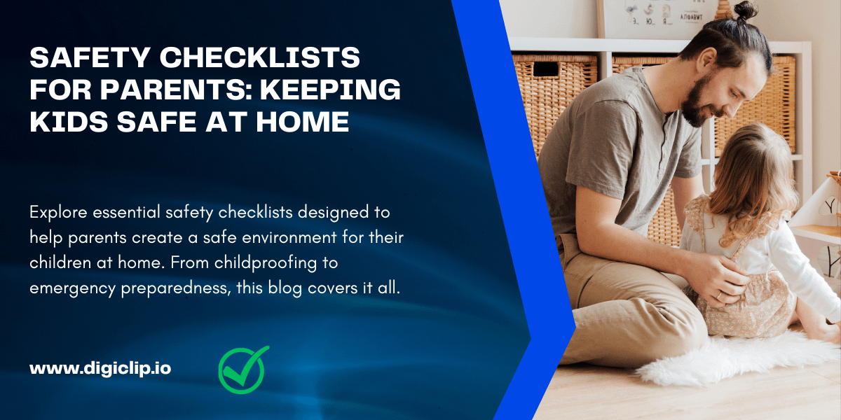 Safety Checklists for Parents Keeping Kids Safe at Home