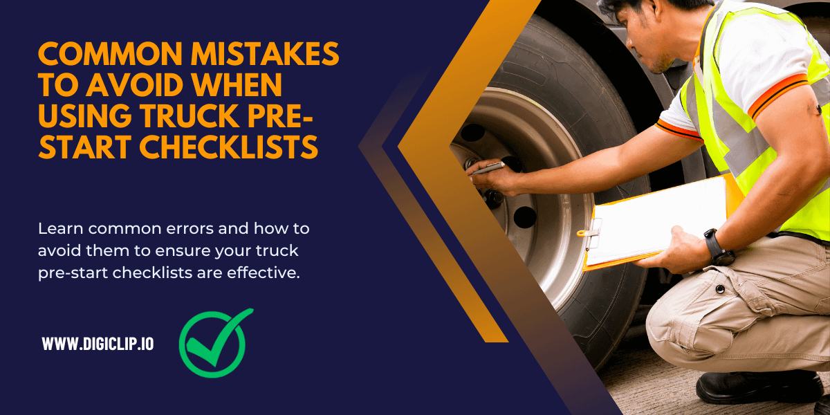 Common Mistakes to Avoid When Using Truck Pre-Start Checklists