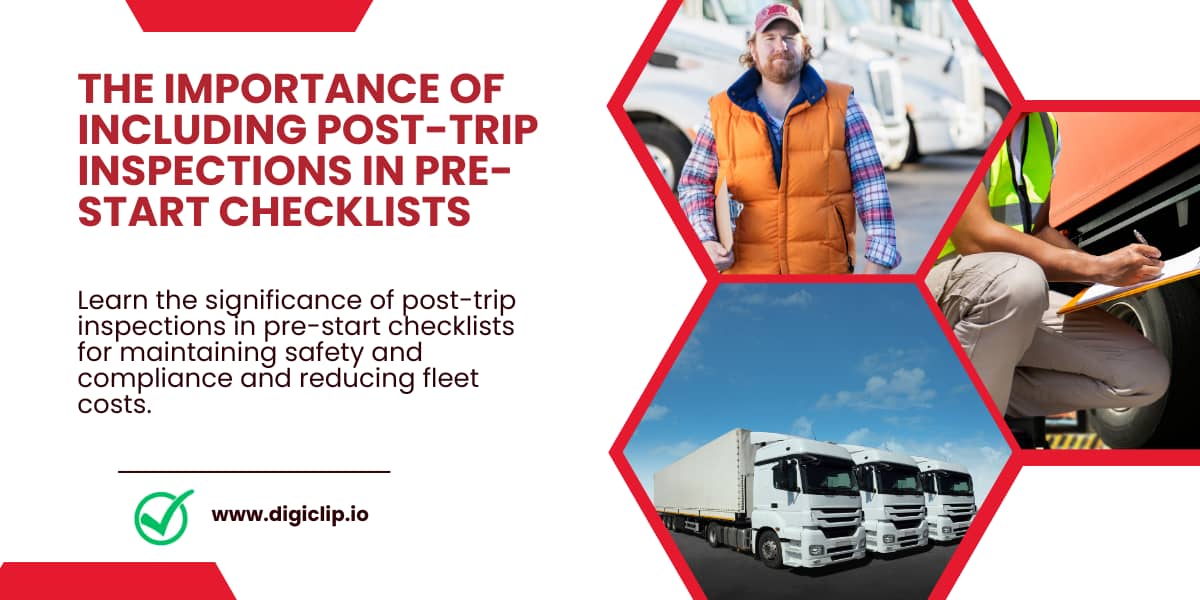 The Importance of Including Post-Trip Inspections in Pre-Start Checklists