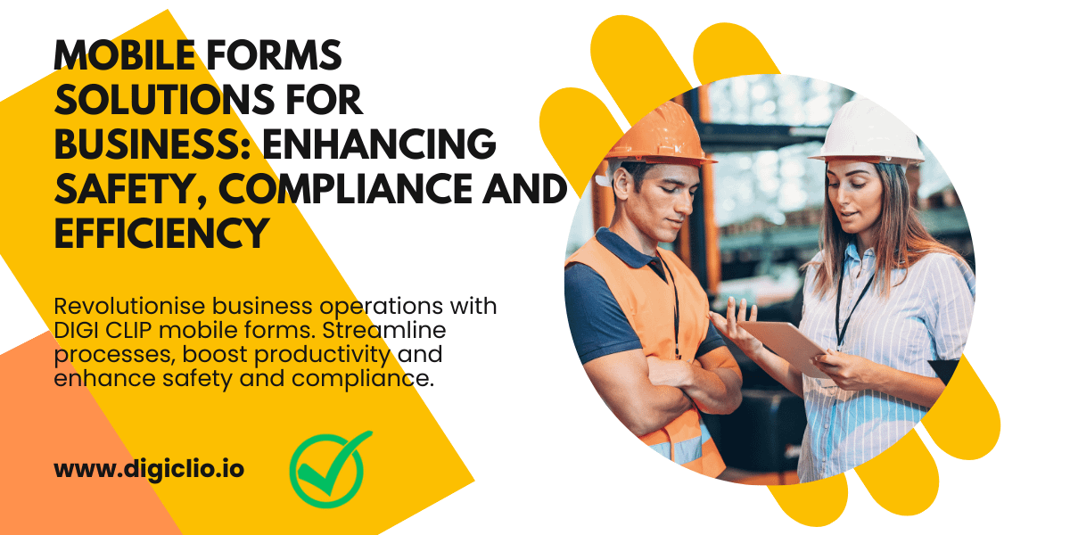 Mobile Forms Solutions for Business Enhancing Safety, Compliance and Efficiency