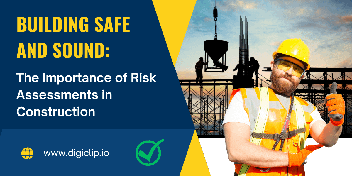 Building Safe and Sound The Importance of Risk Assessments in Construction