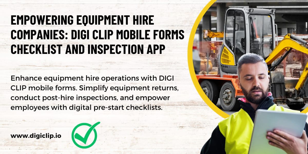 Enhance equipment hire operations with DIGI CLIP: Simplify equipment returns, conduct post-hire inspections, and empower employees with digital checklists.