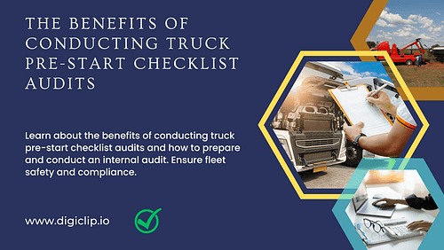 The Benefits of Conducting Truck Pre-Start Checklist Audits