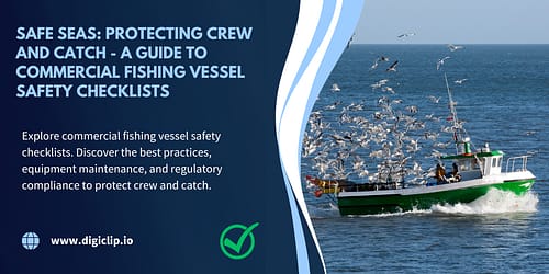 Safe Seas: Protecting Crew and Catch – A Guide to Commercial Fishing Vessel Safety Checklists