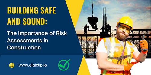 Building Safe and Sound: The Importance of Risk Assessments in Construction